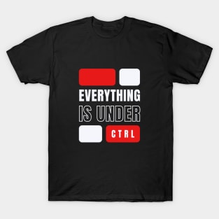 Everything is under ctrl T-Shirt